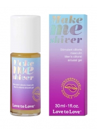 Возбуждающий гель для пениса Make Me Shiver - 30 мл. - Love to Love - купить с доставкой в Одинцово